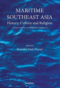 Maritime Southeast Asia: History, Culture and Religion (c. First Century CE-Fifteenth Century CE.)